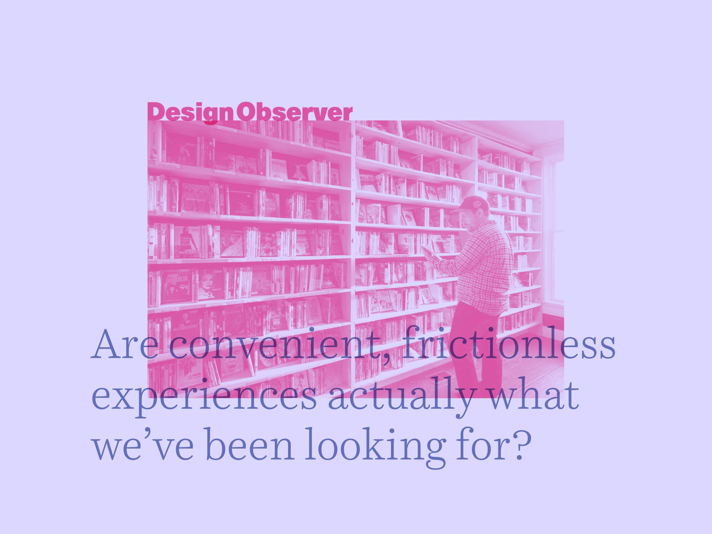 In Defense of Inconvenience – Design Observer